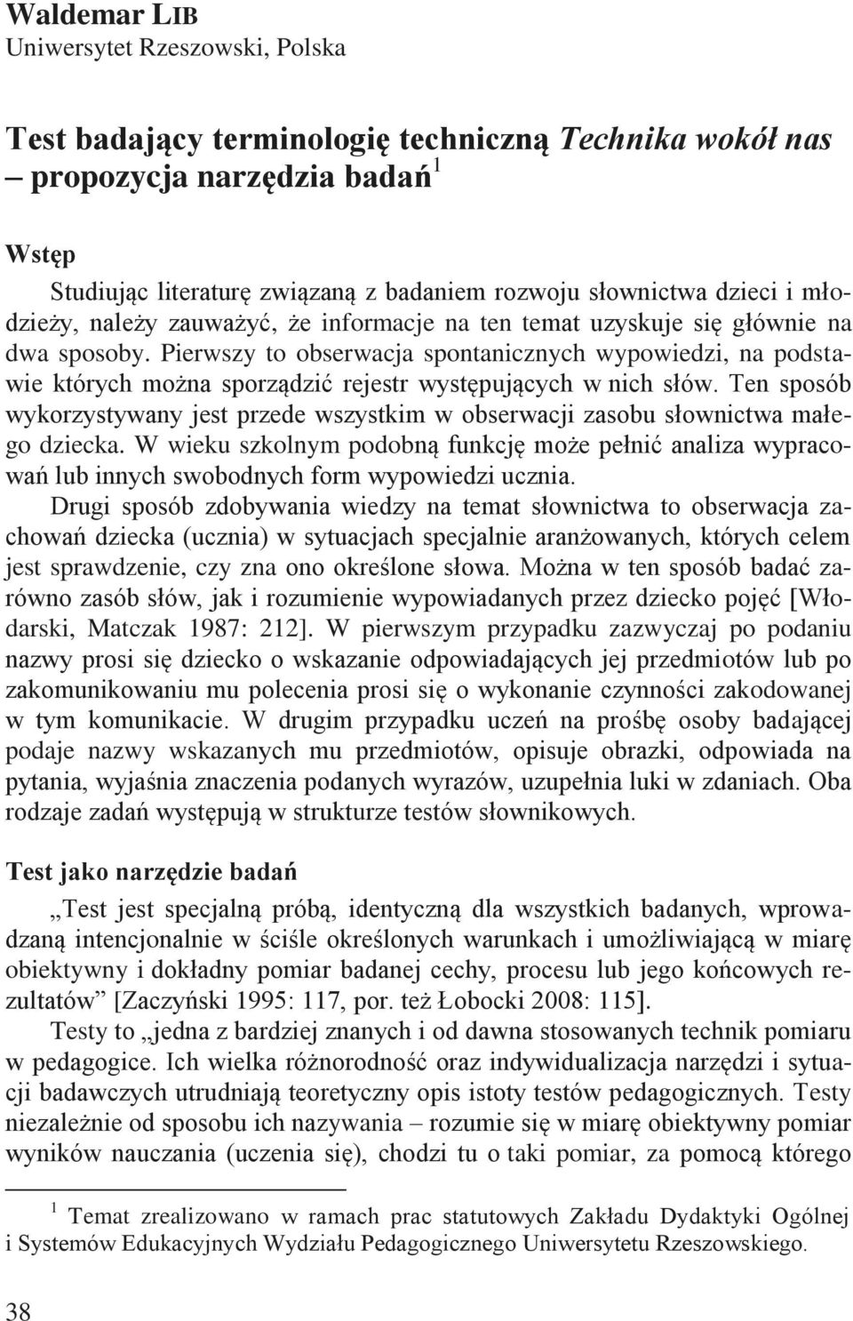 Pierwszy to obserwacja spontanicznych wypowiedzi, na podstawie których można sporządzić rejestr występujących w nich słów.