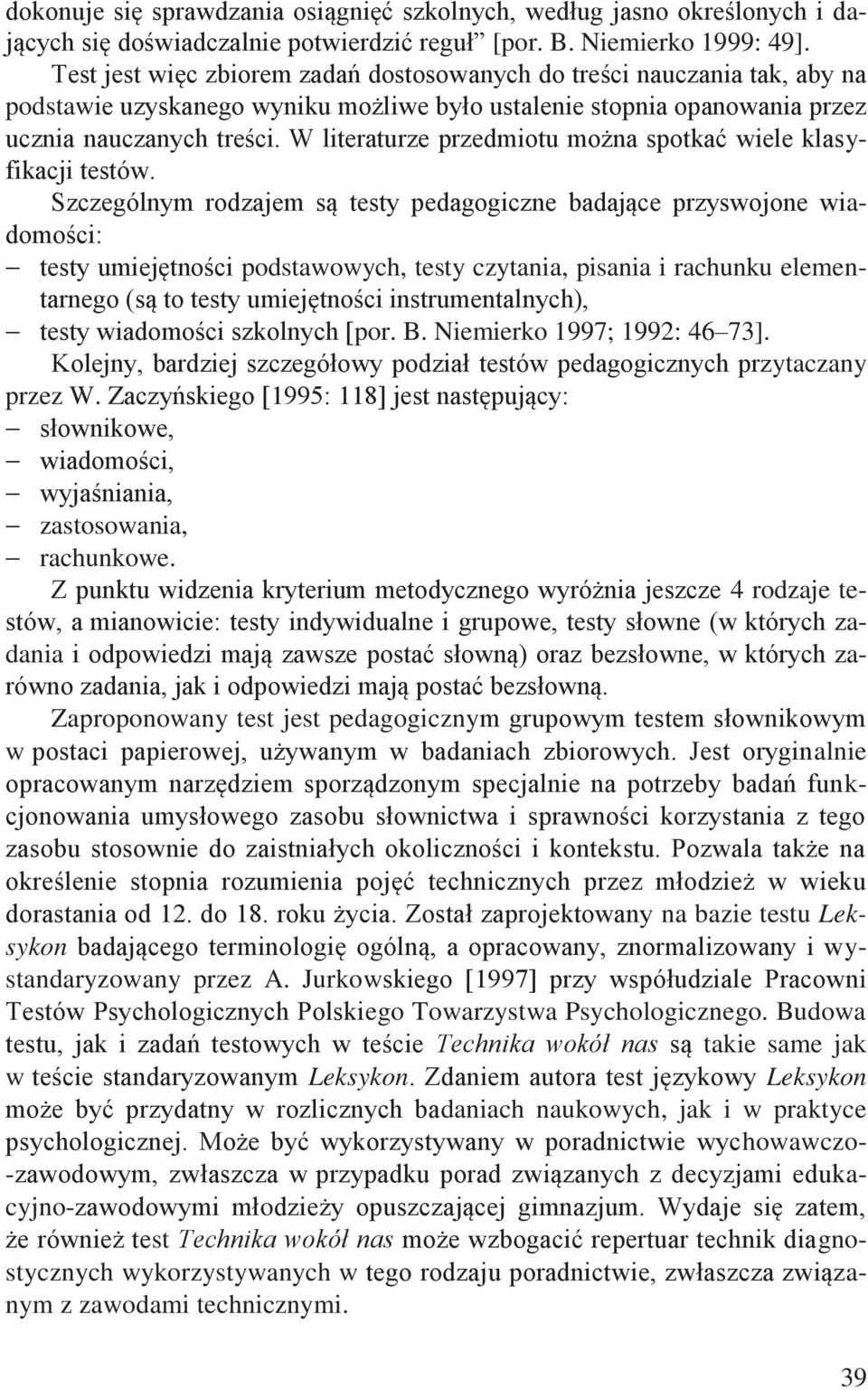 W literaturze przedmiotu można spotkać wiele klasyfikacji testów.