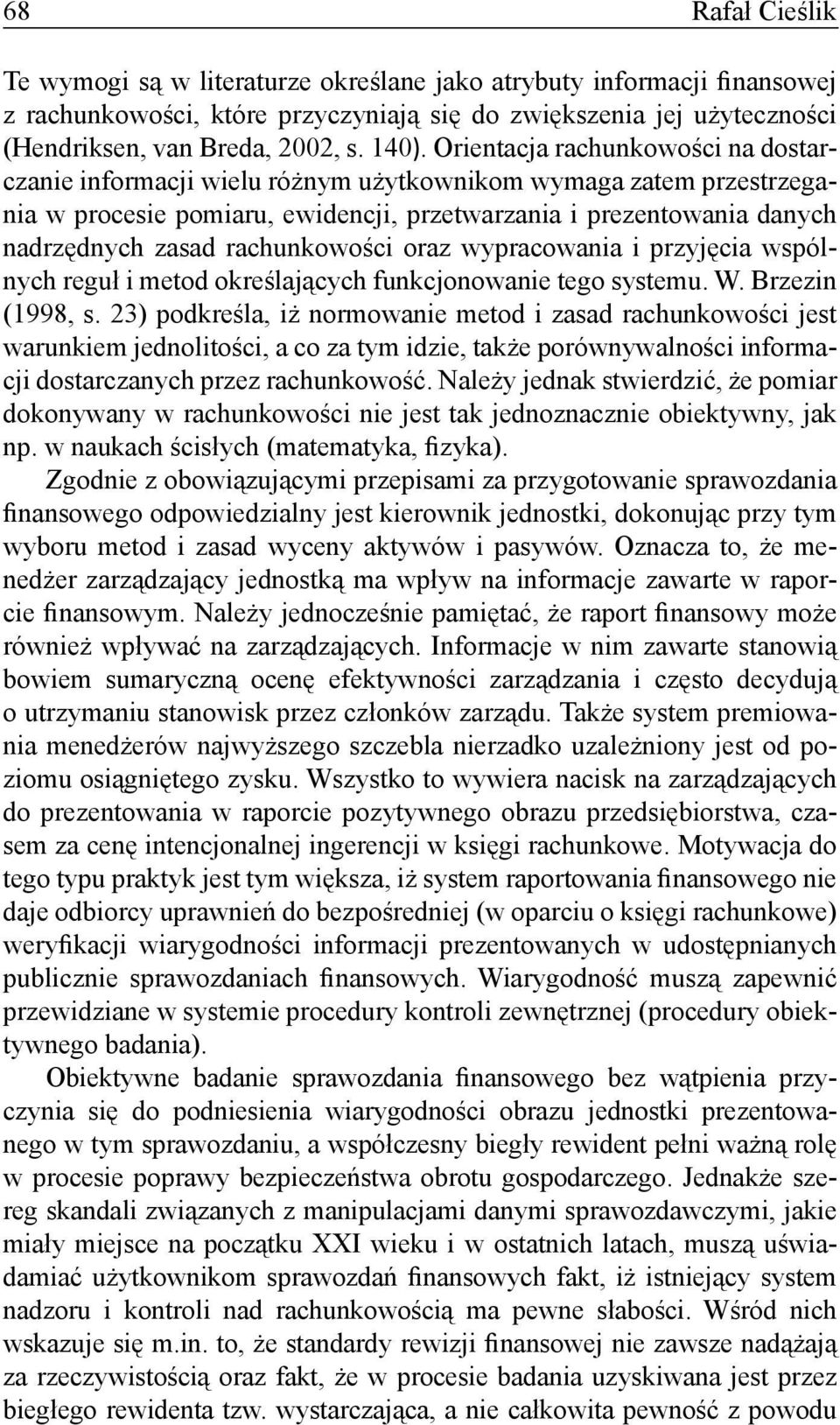 rachunkowości oraz wypracowania i przyjęcia wspólnych reguł i metod określających funkcjonowanie tego systemu. W. Brzezin (1998, s.