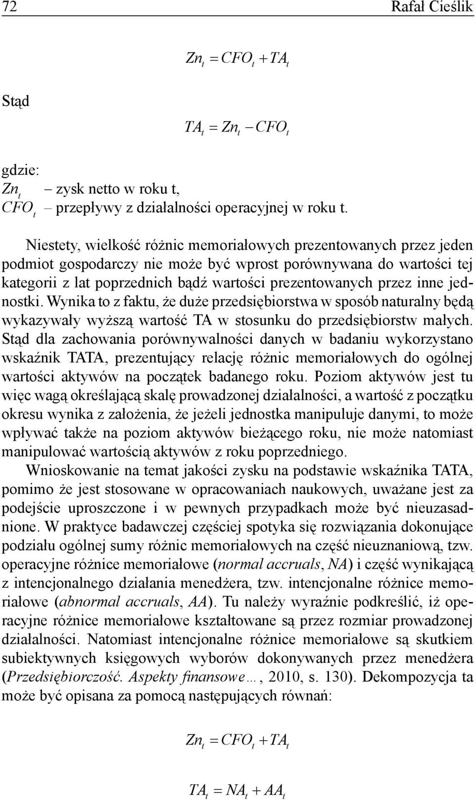 inne jednostki. Wynika to z faktu, że duże przedsiębiorstwa w sposób naturalny będą wykazywały wyższą wartość TA w stosunku do przedsiębiorstw małych.