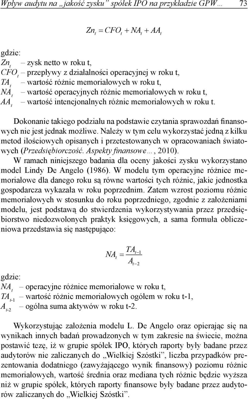 Dokonanie takiego podziału na podstawie czytania sprawozdań finansowych nie jest jednak możliwe.