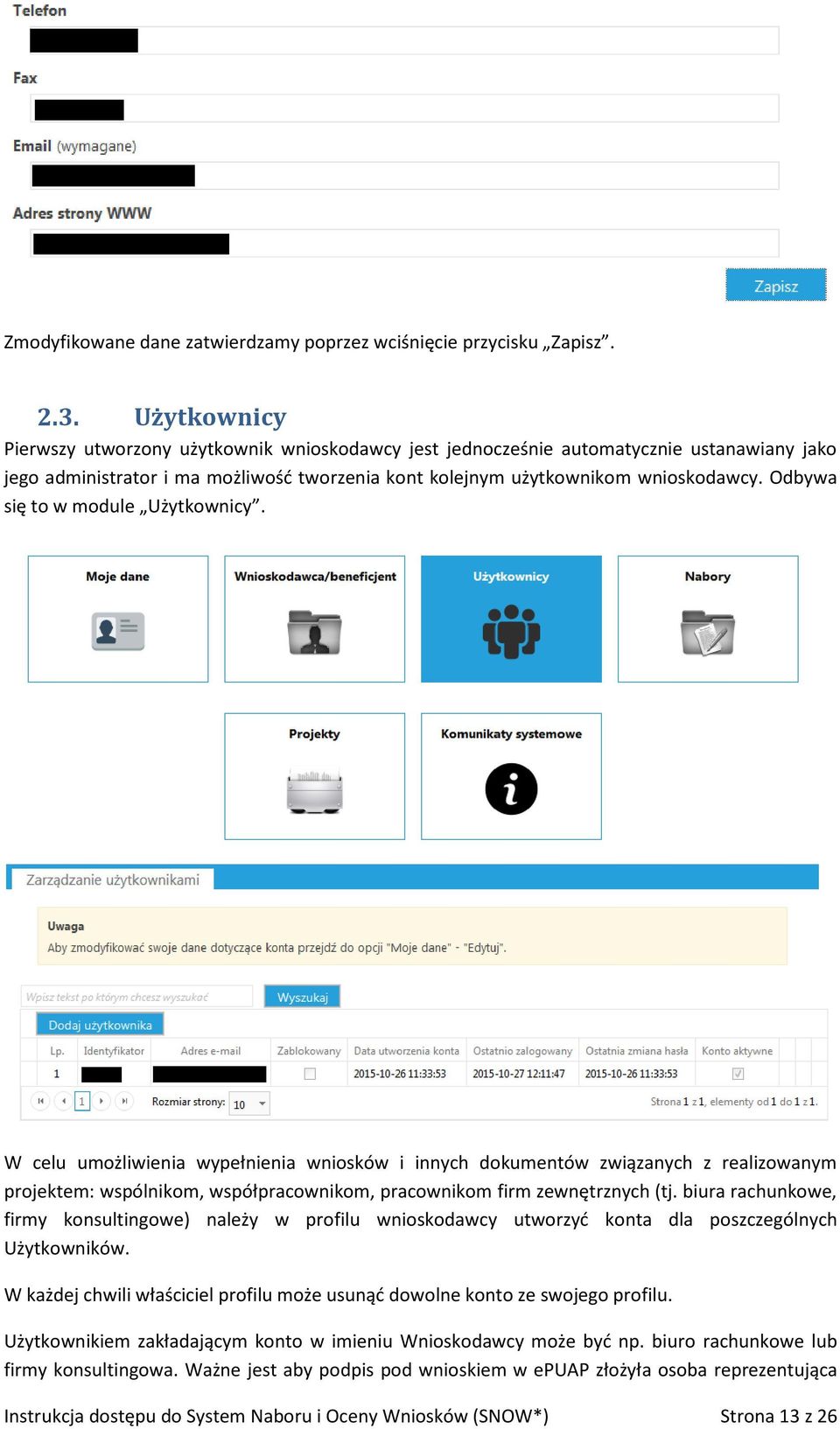 Odbywa się to w module Użytkownicy. W celu umożliwienia wypełnienia wniosków i innych dokumentów związanych z realizowanym projektem: wspólnikom, współpracownikom, pracownikom firm zewnętrznych (tj.