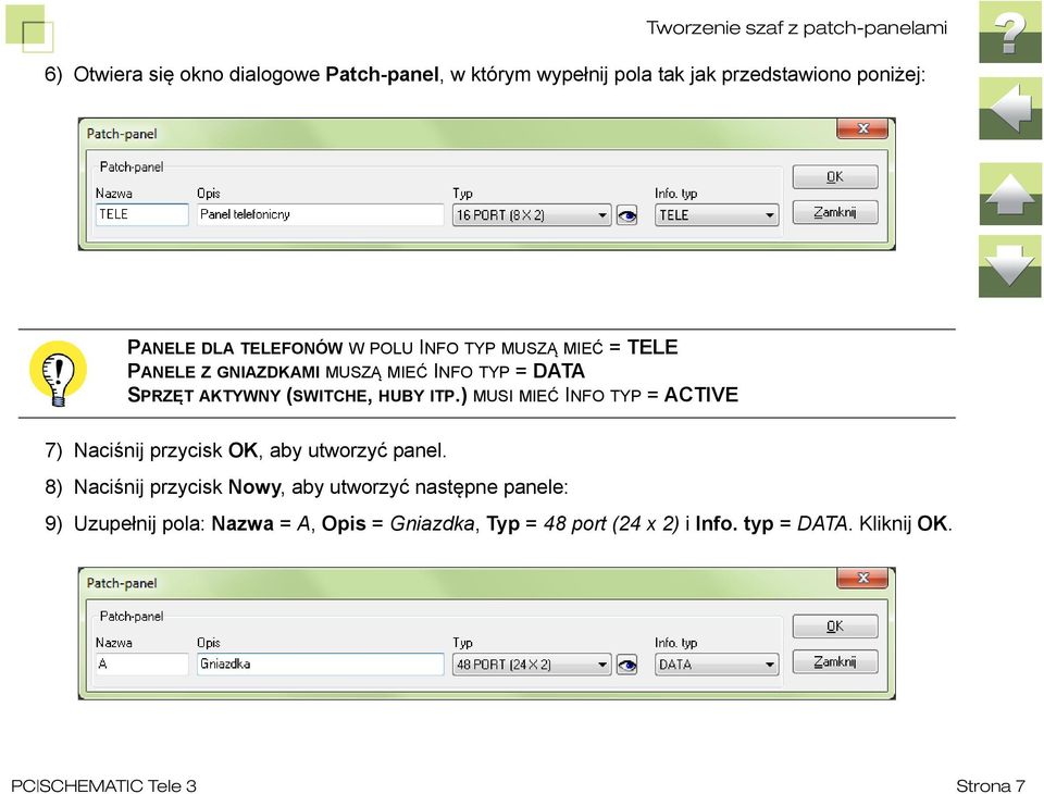 ) MUSI MIEĆ INFO TYP = ACTIVE 7) Naciśnij przycisk OK, aby utworzyć panel.