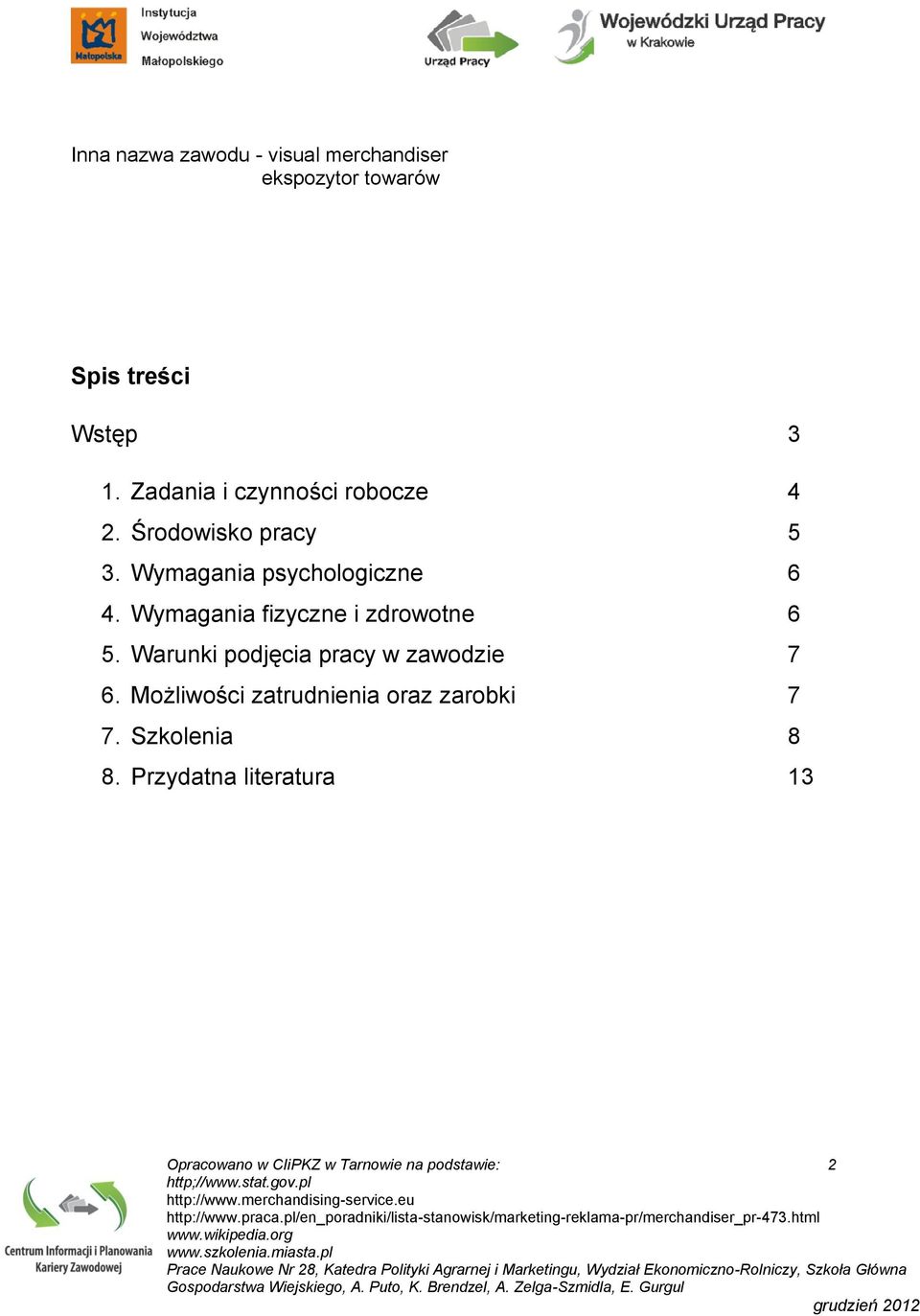 Wymagania fizyczne i zdrowotne 6 5. Warunki podjęcia pracy w zawodzie 7 6.