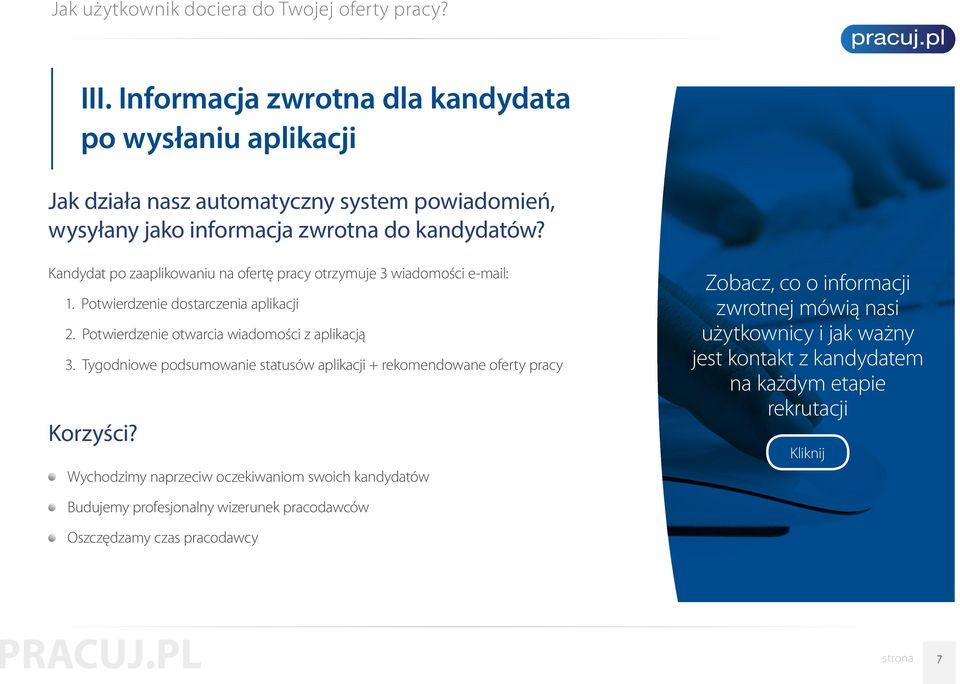 Kandydat po zaaplikowaniu na ofertę pracy otrzymuje 3 wiadomości e-mail: 1. Potwierdzenie dostarczenia aplikacji 2. Potwierdzenie otwarcia wiadomości z aplikacją 3.