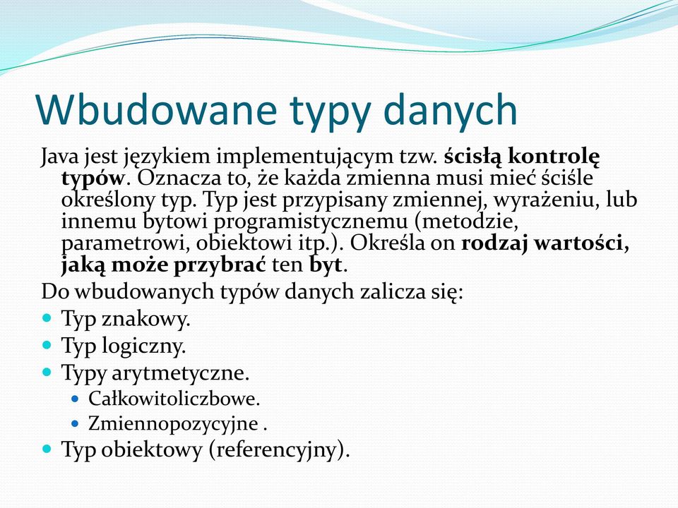Typ jest przypisany zmiennej, wyrażeniu, lub innemu bytowi programistycznemu (metodzie, parametrowi, obiektowi itp.).