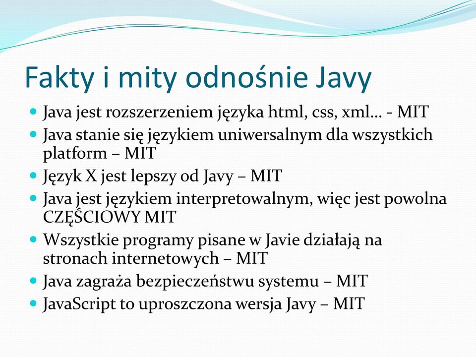 językiem interpretowalnym, więc jest powolna CZĘŚCIOWY MIT Wszystkie programy pisane w Javie