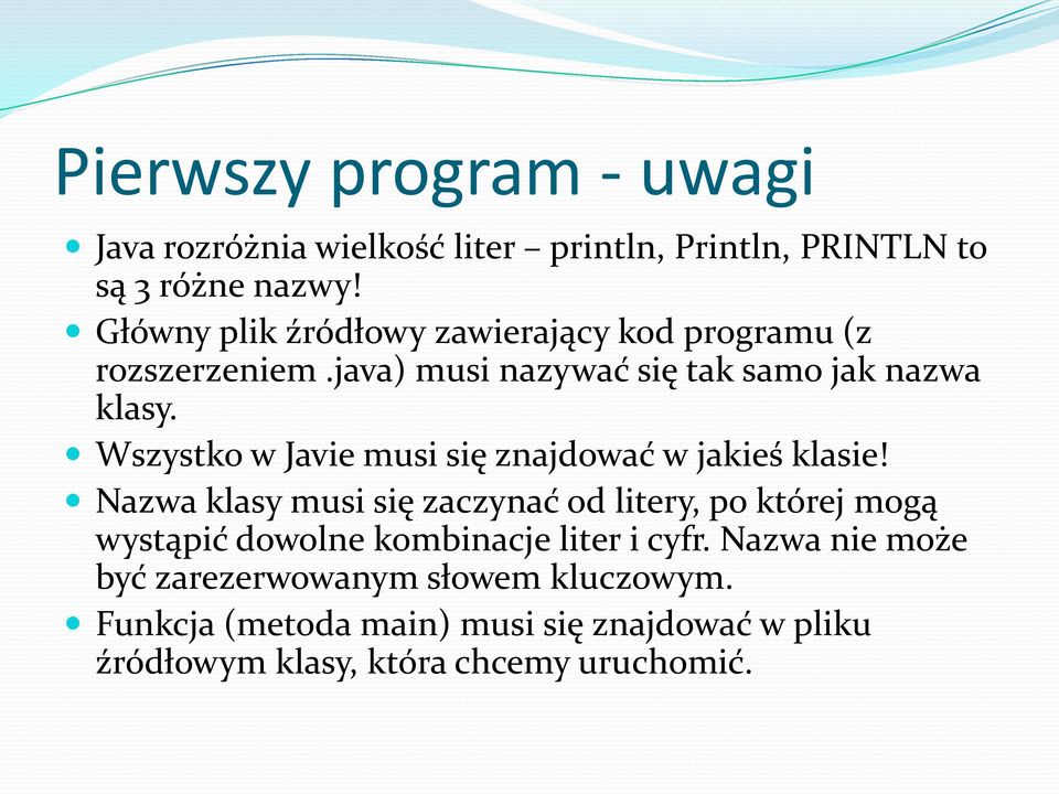 Wszystko w Javie musi się znajdować w jakieś klasie!