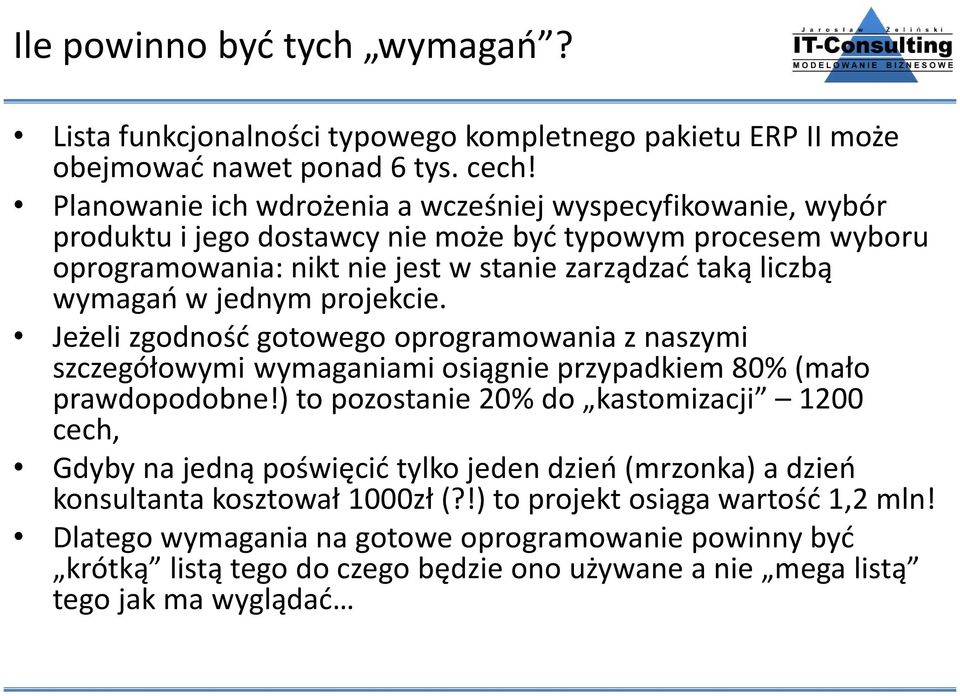 jednym projekcie. Jeżeli zgodność gotowego oprogramowania z naszymi szczegółowymi wymaganiami osiągnie przypadkiem 80% (mało prawdopodobne!