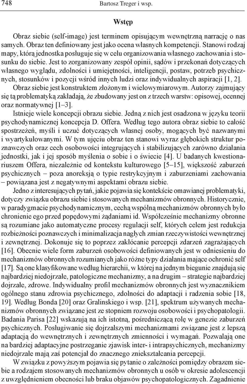 Jest to zorganizowany zespół opinii, sądów i przekonań dotyczących własnego wyglądu, zdolności i umiejętności, inteligencji, postaw, potrzeb psychicznych, stosunków i pozycji wśród innych ludzi oraz