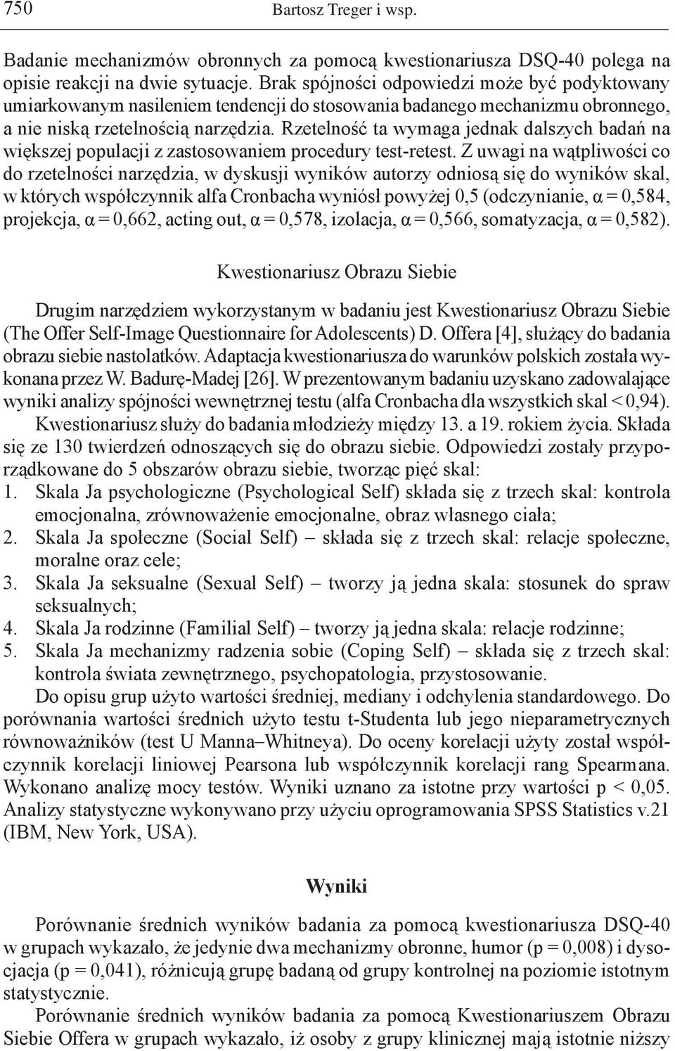 Rzetelność ta wymaga jednak dalszych badań na większej populacji z zastosowaniem procedury test-retest.