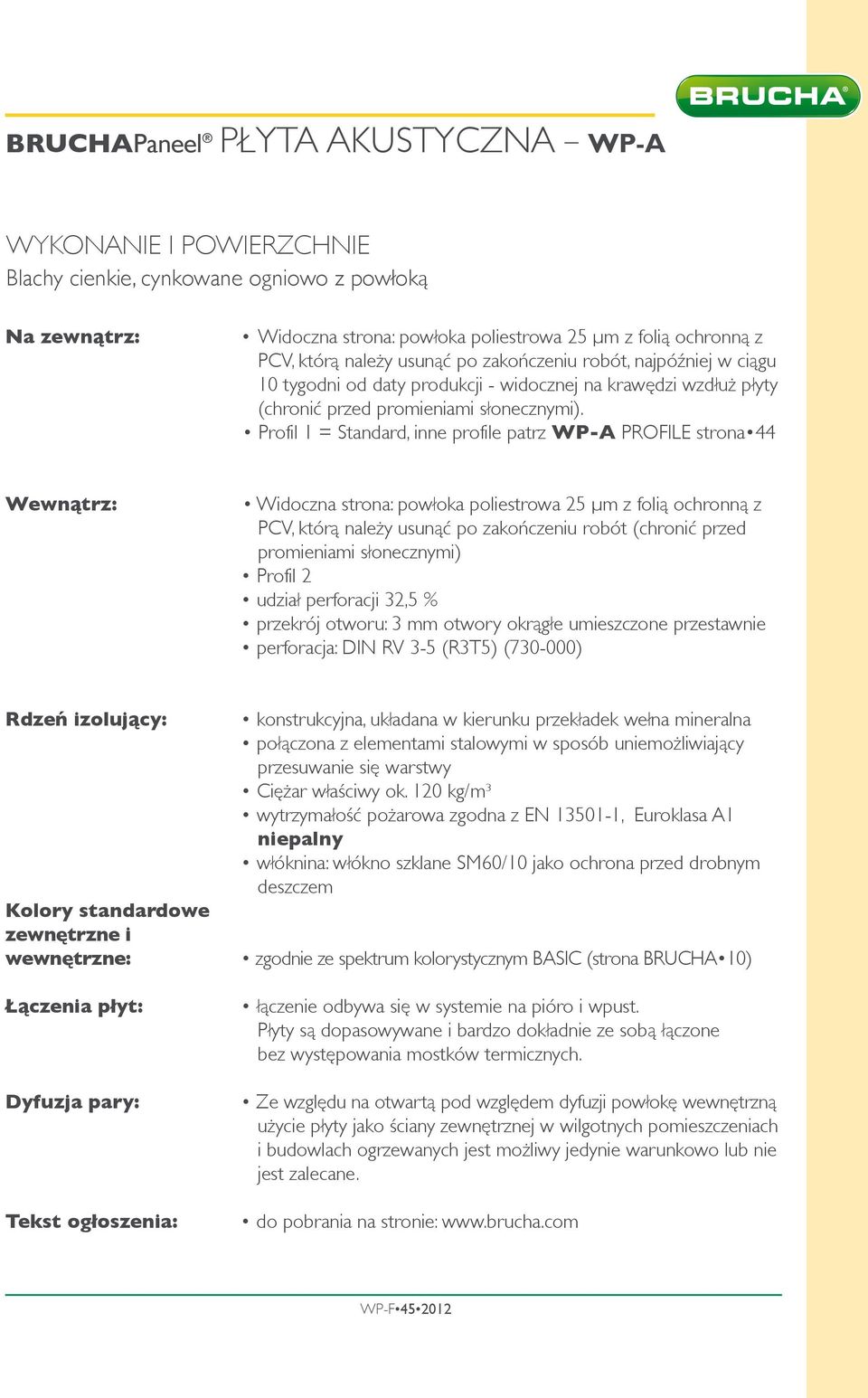 Profil 1 = Standard, inne profile patrz WP-A PROFILE strona 44 Wewnątrz: Widoczna strona: powłoka poliestrowa 5 µm z folią ochronną z PCV, którą należy usunąć po zakończeniu robót (chronić przed