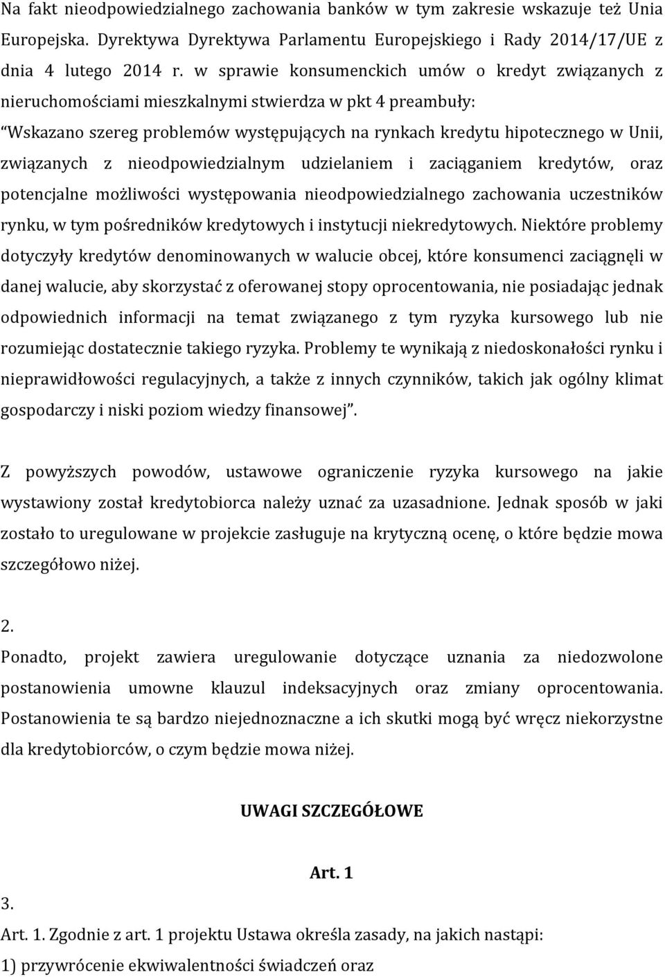 związanych z nieodpowiedzialnym udzielaniem i zaciąganiem kredytów, oraz potencjalne możliwości występowania nieodpowiedzialnego zachowania uczestników rynku, w tym pośredników kredytowych i