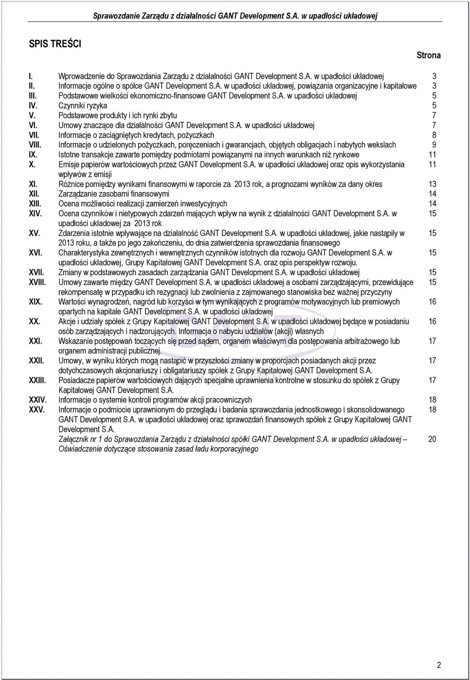 Umowy znaczące dla działalności GANT Development S.A. w upadłości układowej 7 VII. Informacje o zaciągniętych kredytach, pożyczkach 8 VIII.