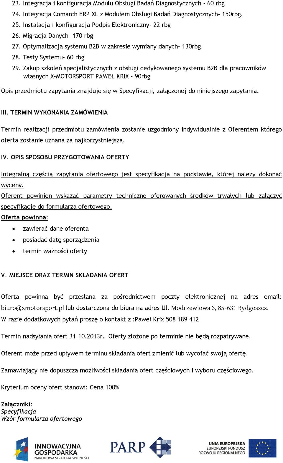 Zakup szkoleń specjalistycznych z obsługi dedykowanego systemu B2B dla pracowników własnych X-MOTORSPORT PAWEŁ KRIX - 90rbg Opis przedmiotu zapytania znajduje się w Specyfikacji, załączonej do