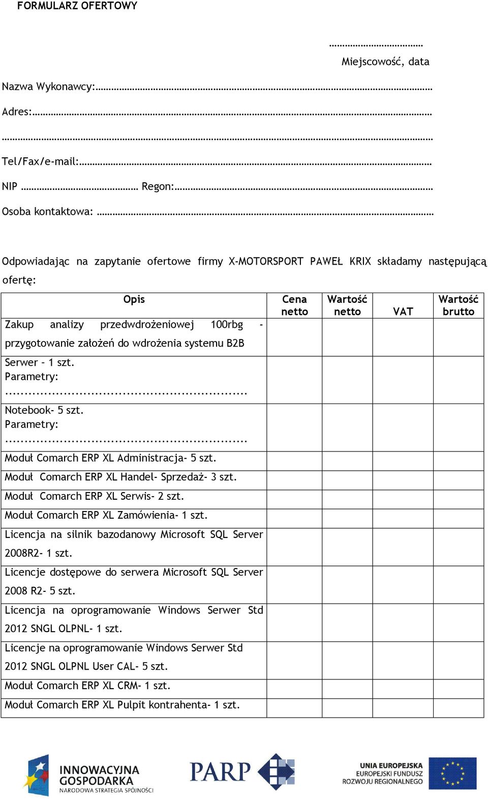 Moduł Comarch ERP XL Handel- Sprzedaż- 3 szt. Moduł Comarch ERP XL Serwis- 2 szt. Moduł Comarch ERP XL Zamówienia- 1 szt. Licencja na silnik bazodanowy Microsoft SQL Server 2008R2-1 szt.