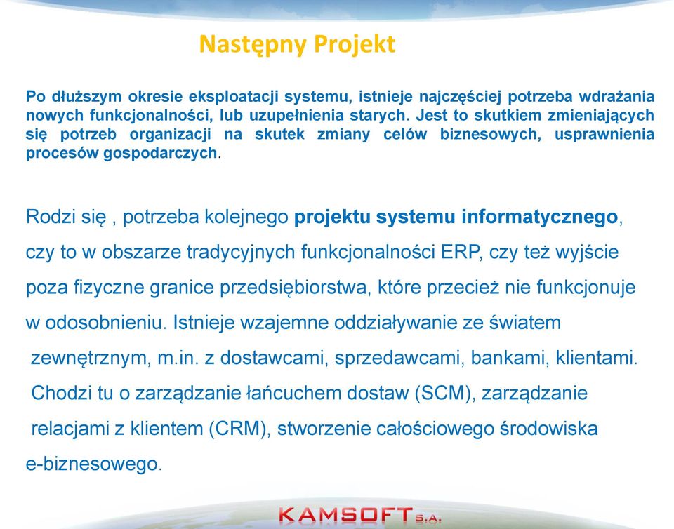 Rodzi się, potrzeba kolejnego projektu systemu informatycznego, czy to w obszarze tradycyjnych funkcjonalności ERP, czy też wyjście poza fizyczne granice przedsiębiorstwa, które