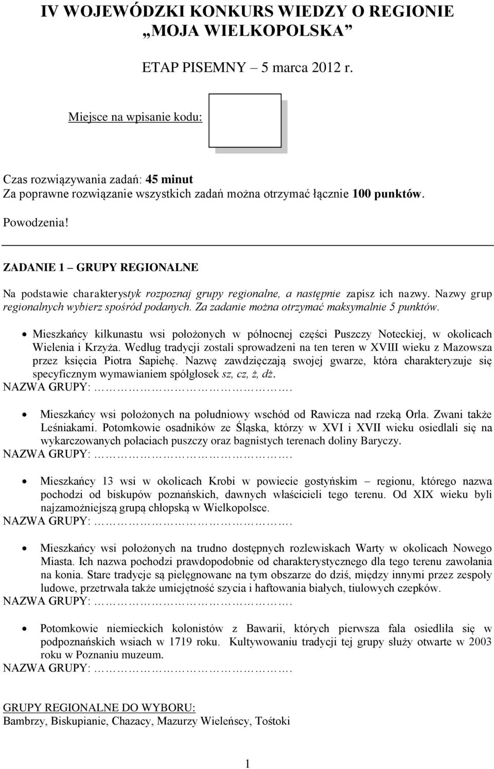 ZADANIE 1 GRUPY REGIONALNE Na podstawie charakterystyk rozpoznaj grupy regionalne, a następnie zapisz ich nazwy. Nazwy grup regionalnych wybierz spośród podanych.