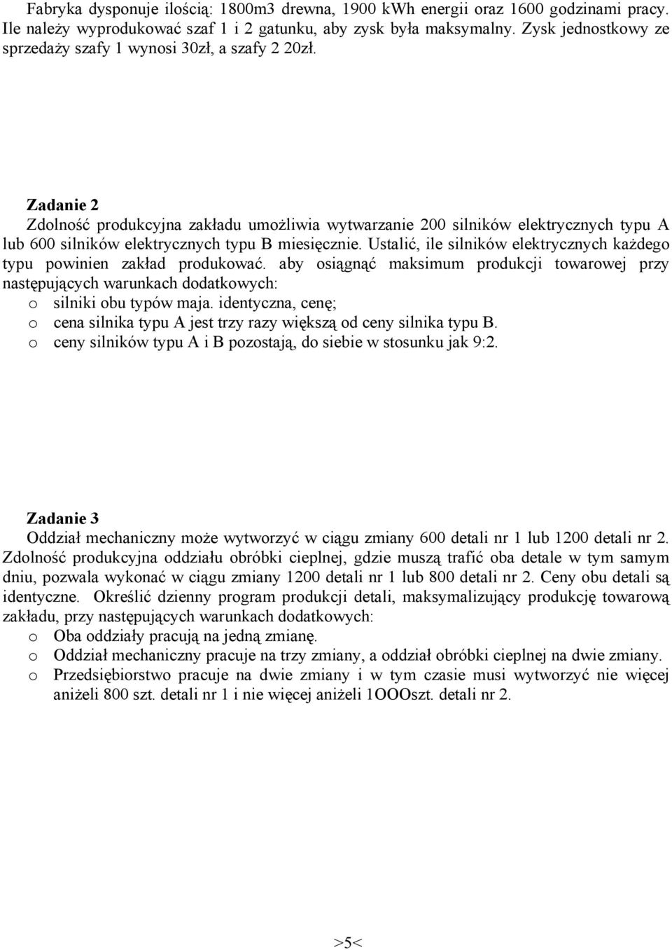 Zadanie 2 Zdolność produkcyjna zakładu umożliwia wytwarzanie 200 silników elektrycznych typu A lub 600 silników elektrycznych typu B miesięcznie.