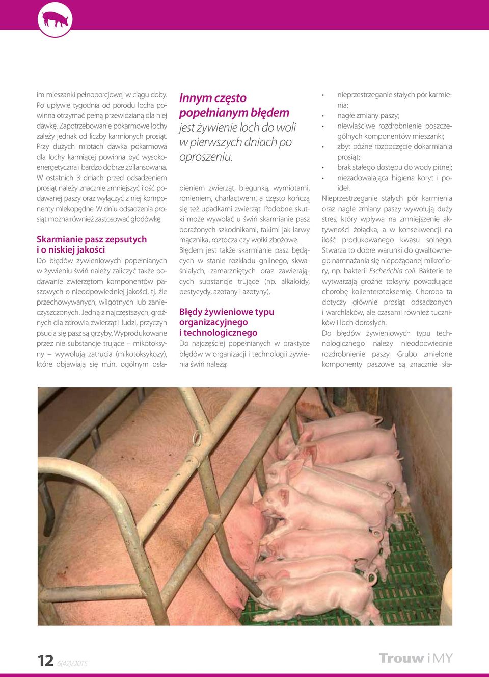W ostatnich 3 dniach przed odsadzeniem prosiąt należy znacznie zmniejszyć ilość podawanej paszy oraz wyłączyć z niej komponenty mlekopędne. W dniu odsadzenia prosiąt można również zastosować głodówkę.