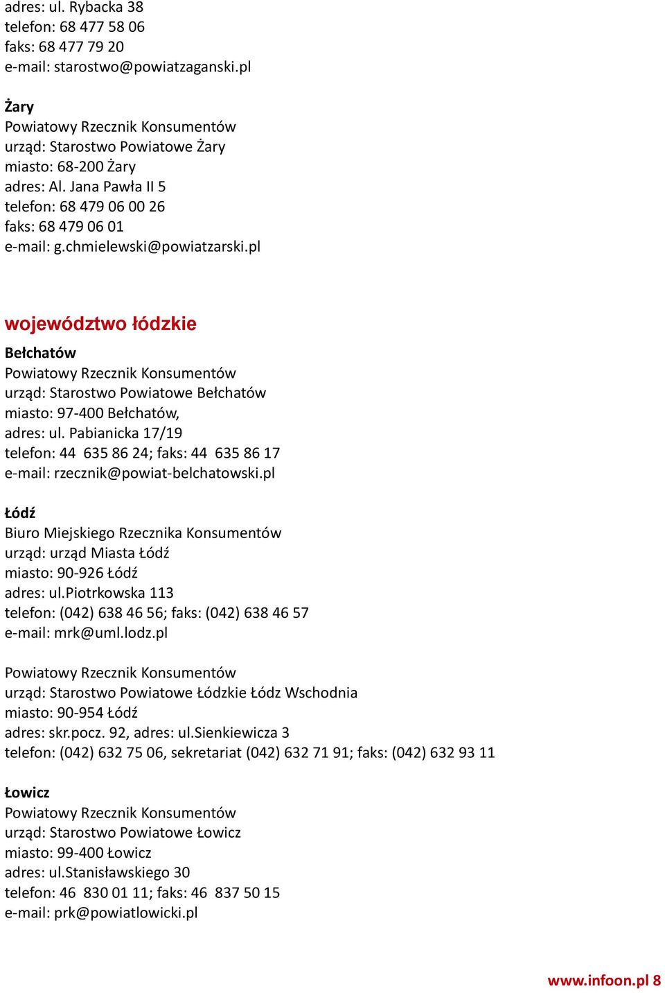 pl województwo łódzkie Bełchatów urząd: Starostwo Powiatowe Bełchatów miasto: 97-400 Bełchatów, adres: ul.