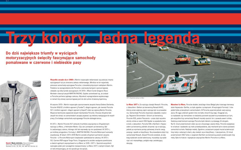 Wkrótce na tor wyjechały pierwsze samochody wyścigowe Porsche z charakterystycznymi naklejkami Martini.