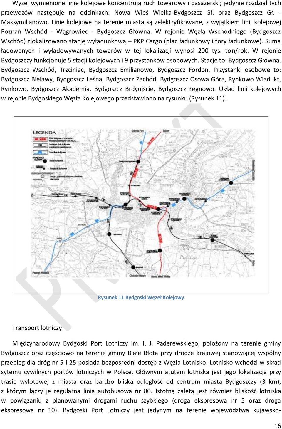 W rejonie Węzła Wschodniego (Bydgoszcz Wschód) zlokalizowano stację wyładunkową PKP Cargo (plac ładunkowy i tory ładunkowe). Suma ładowanych i wyładowywanych towarów w tej lokalizacji wynosi 200 tys.