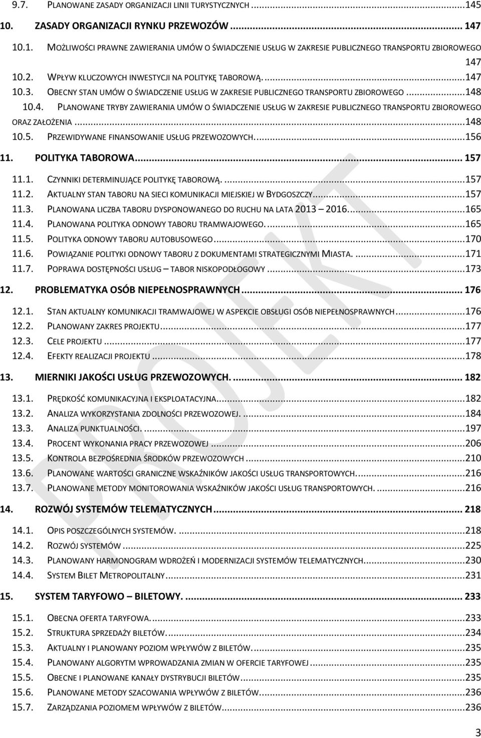 .. 148 10.5. PRZEWIDYWANE FINANSOWANIE USŁUG PRZEWOZOWYCH.... 156 11. POLITYKA TABOROWA... 157 11.1. CZYNNIKI DETERMINUJĄCE POLITYKĘ TABOROWĄ.... 157 11.2.