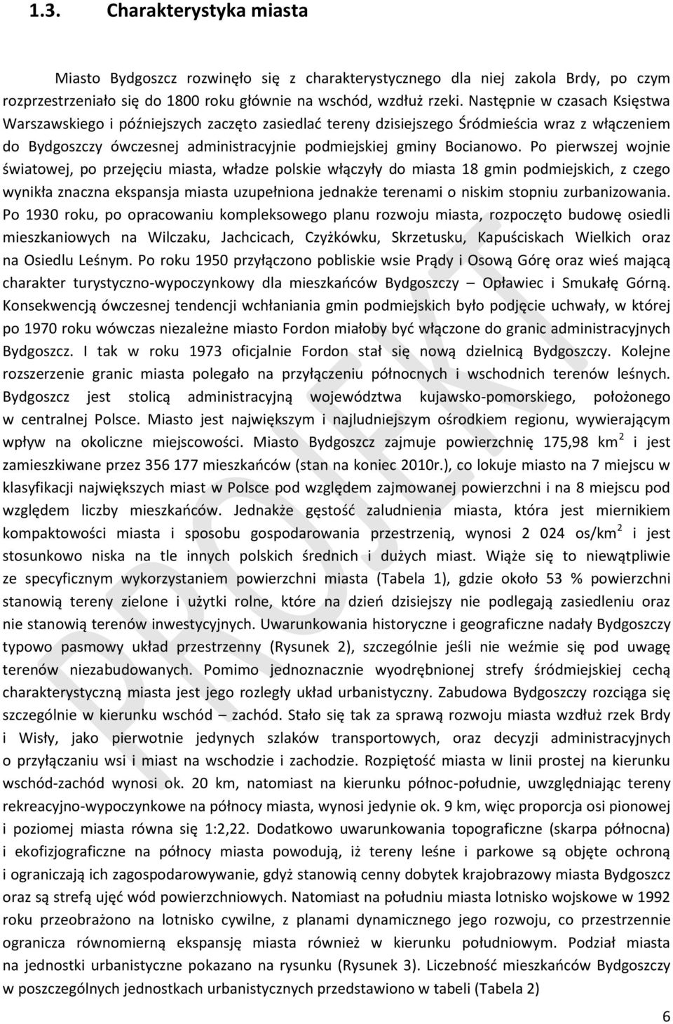 Po pierwszej wojnie światowej, po przejęciu miasta, władze polskie włączyły do miasta 18 gmin podmiejskich, z czego wynikła znaczna ekspansja miasta uzupełniona jednakże terenami o niskim stopniu