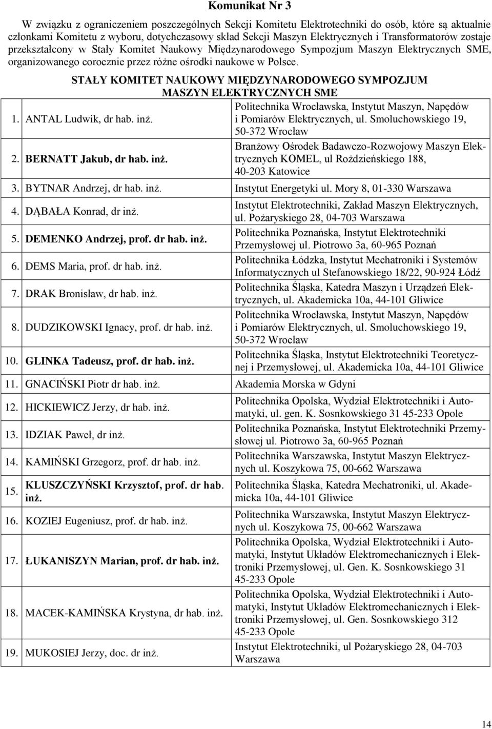STAŁY KOMITET NAUKOWY MIĘDZYNARODOWEGO SYMPOZJUM MASZYN ELEKTRYCZNYCH SME Politechnika Wrocławska, Instytut Maszyn, Napędów 1. ANTAL Ludwik, dr hab. inż. i Pomiarów Elektrycznych, ul.