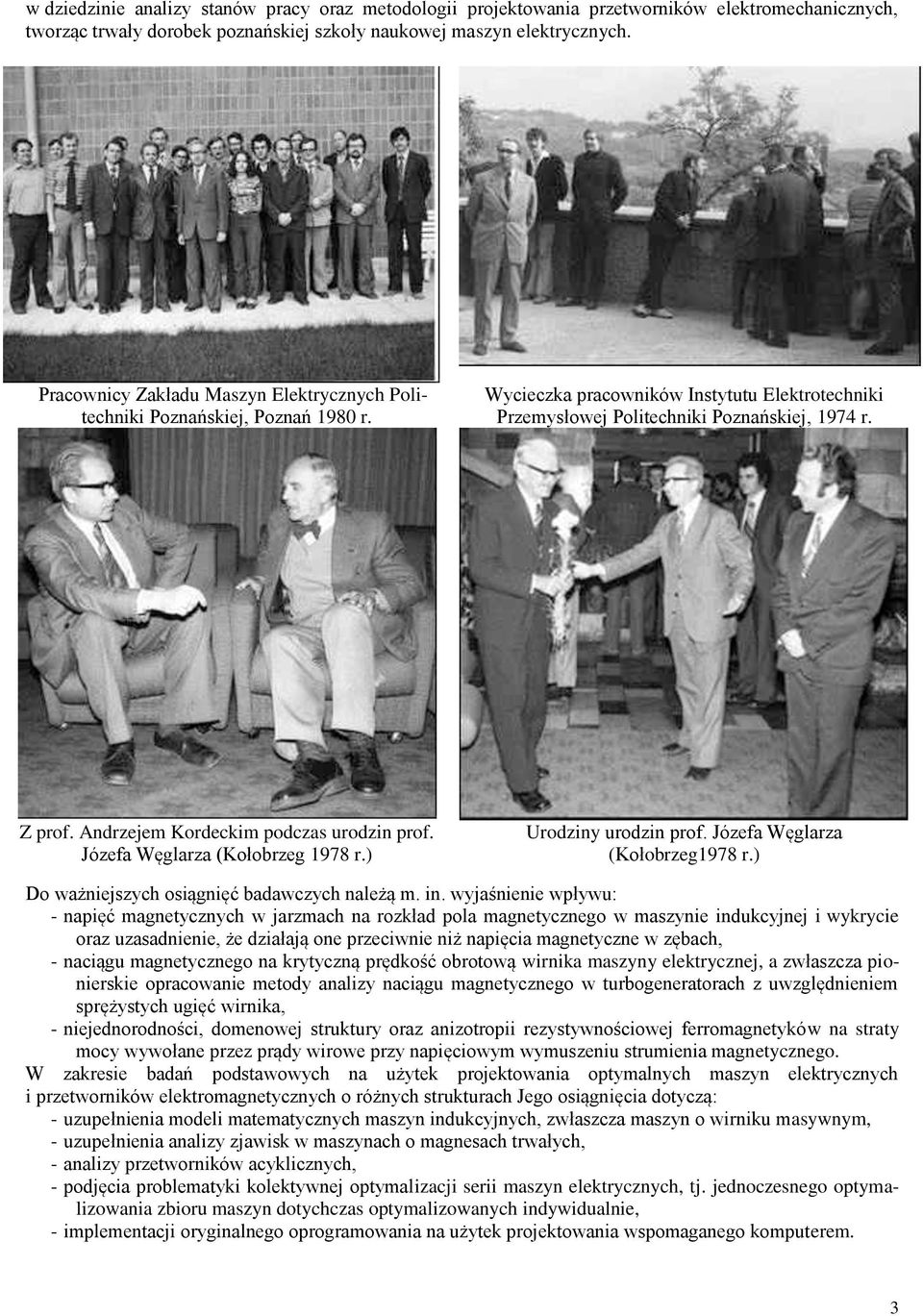 Andrzejem Kordeckim podczas urodzin prof. Józefa Węglarza (Kołobrzeg 1978 r.) Urodziny urodzin prof. Józefa Węglarza (Kołobrzeg1978 r.) Do ważniejszych osiągnięć badawczych należą m. in.