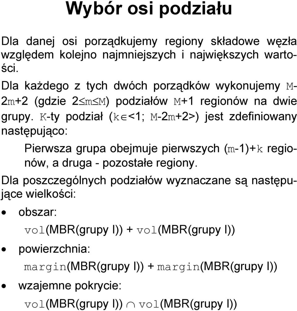 K-ty podział (k <1; M-2m+2>) jest zdefiniowany następująco: Pierwsza grupa obejmuje pierwszych (m-1)+k regionów, a druga - pozostałe regiony.