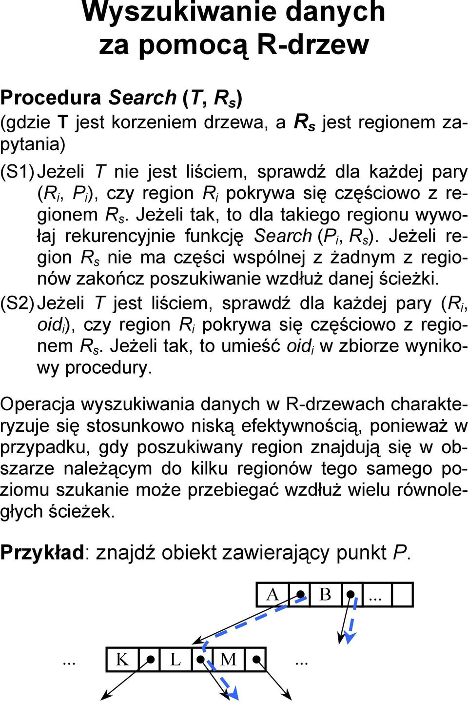 Jeżeli region R s nie ma części wspólnej z żadnym z regionów zakończ poszukiwanie wzdłuż danej ścieżki.