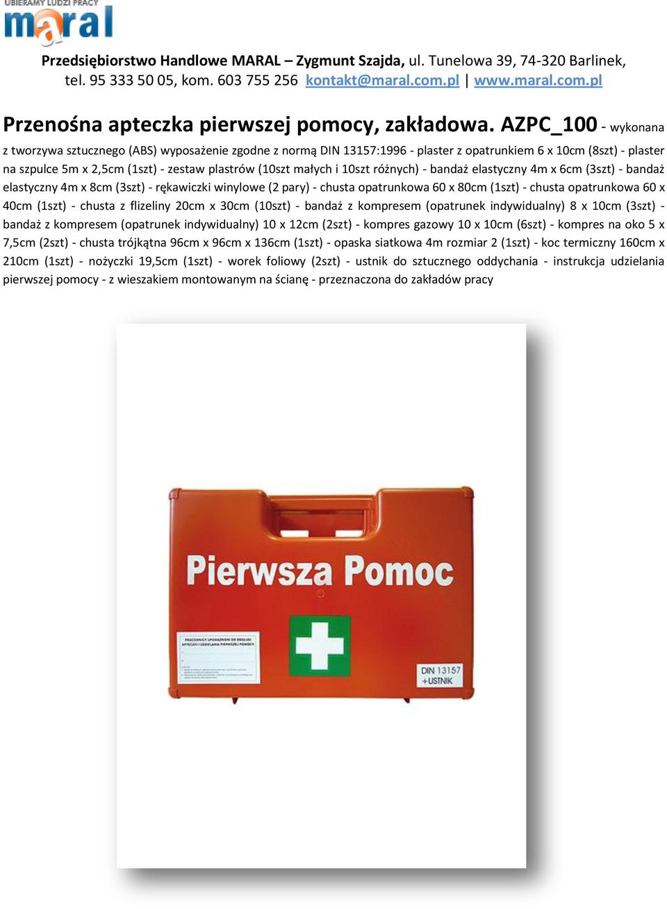 małych i 10szt różnych) - bandaż elastyczny 4m x 6cm (3szt) - bandaż elastyczny 4m x 8cm (3szt) - rękawiczki winylowe (2 pary) - chusta opatrunkowa 60 x 80cm (1szt) - chusta opatrunkowa 60 x 40cm