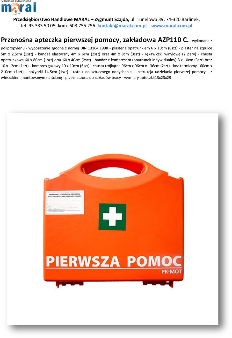 oraz 4m x 8cm (3szt) - rękawiczki winylowe (2 pary) - chusta opatrunkowa 60 x 80cm (1szt) oraz 60 x 40cm (2szt) - bandaż z kompresem (opatrunek indywidualny) 8 x 10cm (3szt) oraz 10 x