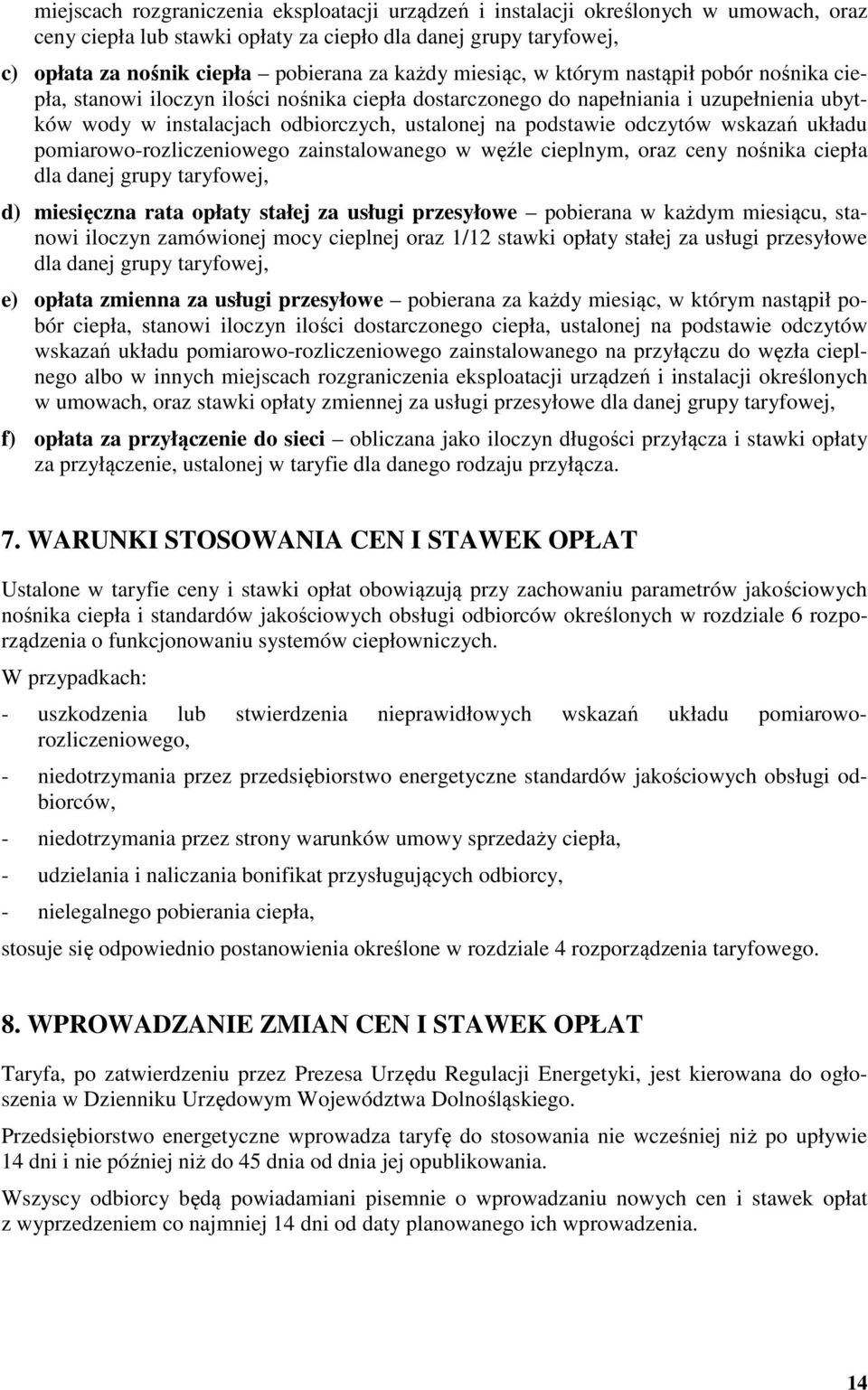 podstawie odczytów wskazań układu pomiarowo-rozliczeniowego zainstalowanego w węźle cieplnym, oraz ceny nośnika ciepła dla danej grupy taryfowej, d) miesięczna rata opłaty stałej za usługi przesyłowe