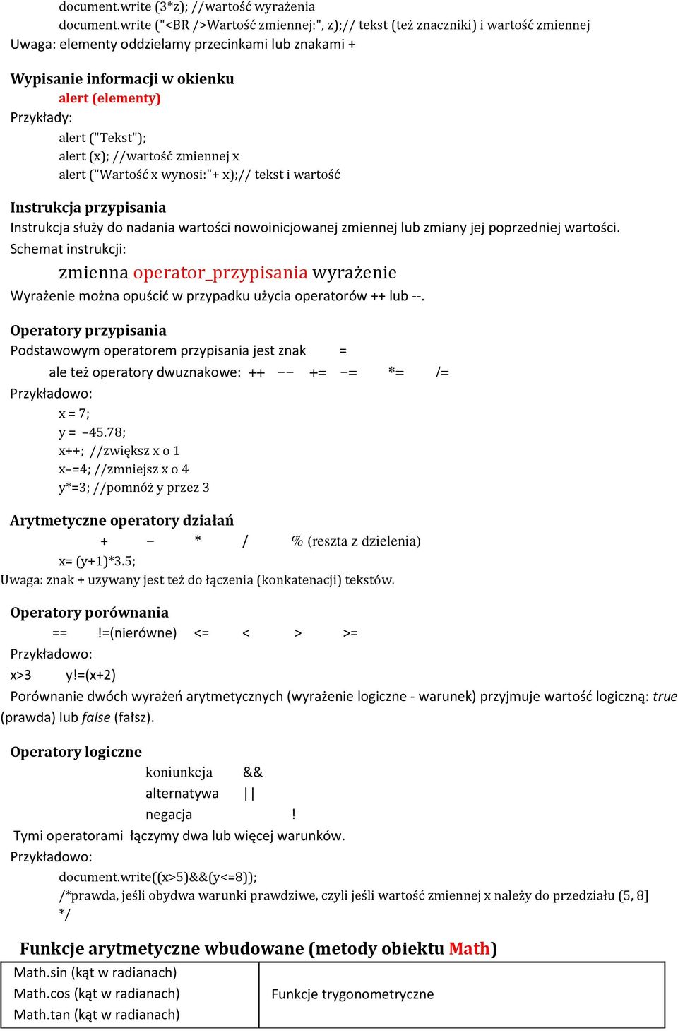 ("Tekst"); alert (x); //wartość zmiennej x alert ("Wartość x wynosi:"+ x);// tekst i wartość Instrukcja przypisania Instrukcja służy do nadania wartości nowoinicjowanej zmiennej lub zmiany jej