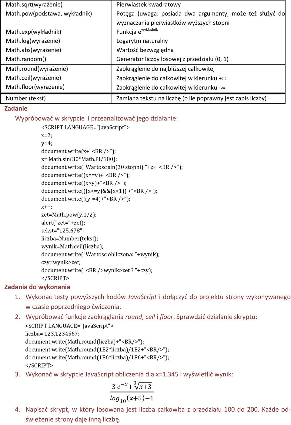 bezwzględna Generator liczby losowej z przedziału (0, 1) Zaokrąglenie do najbliższej całkowitej Zaokrąglenie do całkowitej w kierunku + Zaokrąglenie do całkowitej w kierunku - Wypróbować w skrypcie i