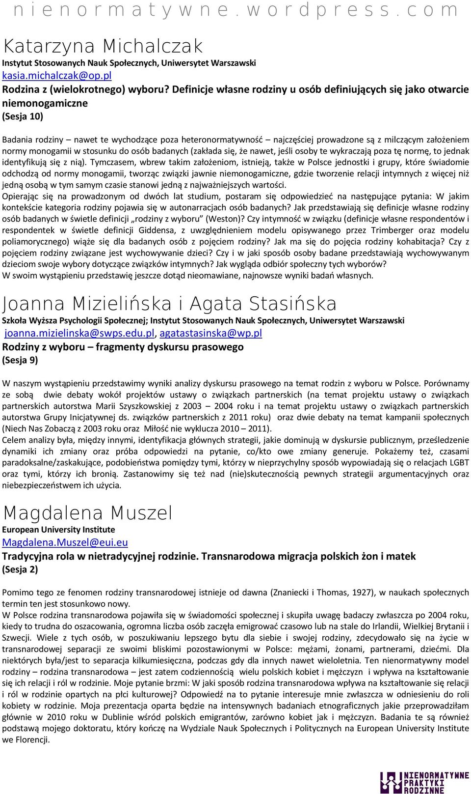 normy monogamii w stosunku do osób badanych (zakłada się, że nawet, jeśli osoby te wykraczają poza tę normę, to jednak identyfikują się z nią).