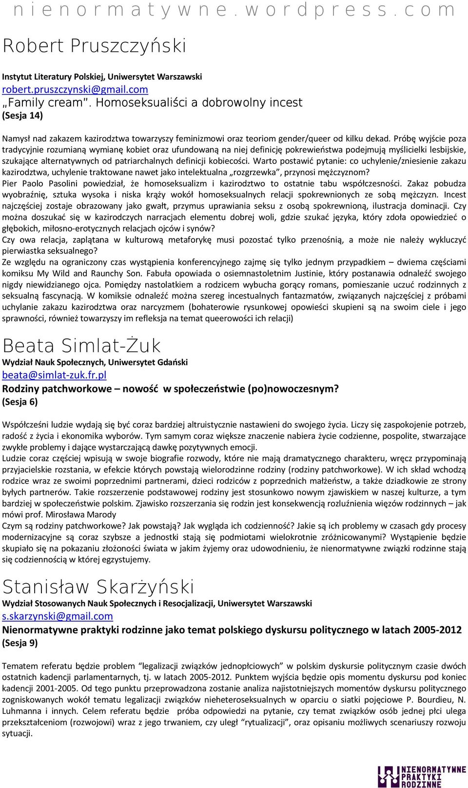 Próbę wyjście poza tradycyjnie rozumianą wymianę kobiet oraz ufundowaną na niej definicję pokrewieństwa podejmują myślicielki lesbijskie, szukające alternatywnych od patriarchalnych definicji