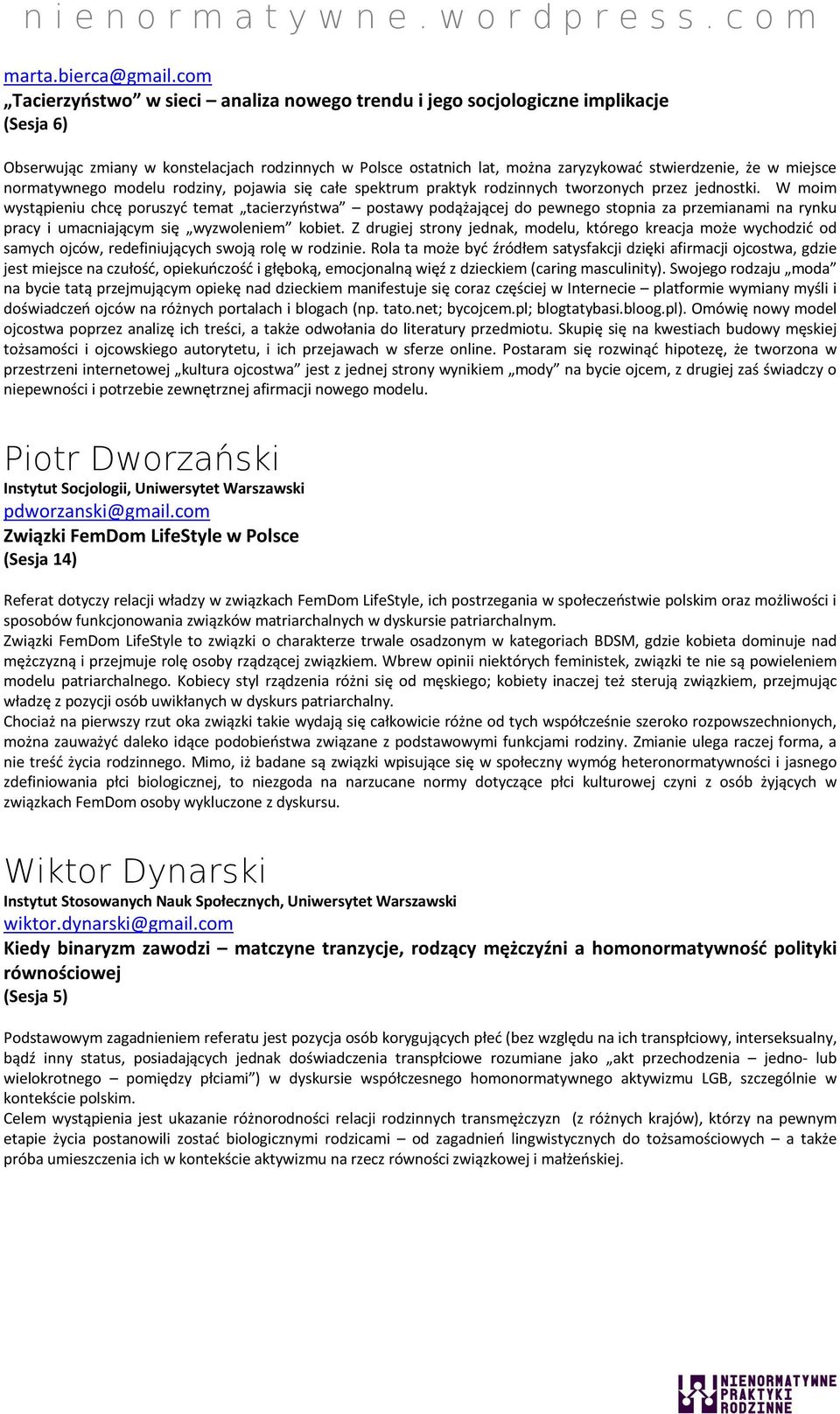 miejsce normatywnego modelu rodziny, pojawia się całe spektrum praktyk rodzinnych tworzonych przez jednostki.