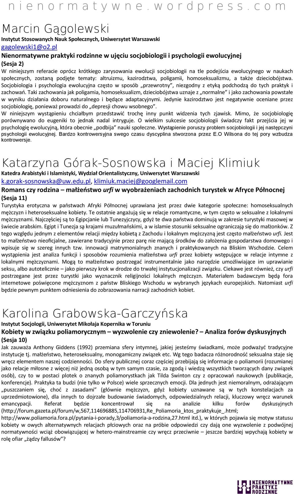 w naukach społecznych, zostaną podjęte tematy: altruizmu, kazirodztwa, poligamii, homoseksualizmu, a także dzieciobójstwa.
