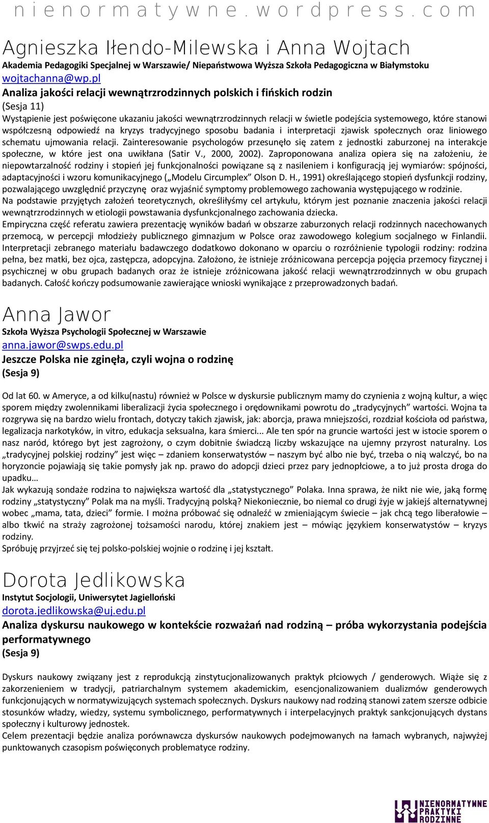 stanowi współczesną odpowiedź na kryzys tradycyjnego sposobu badania i interpretacji zjawisk społecznych oraz liniowego schematu ujmowania relacji.