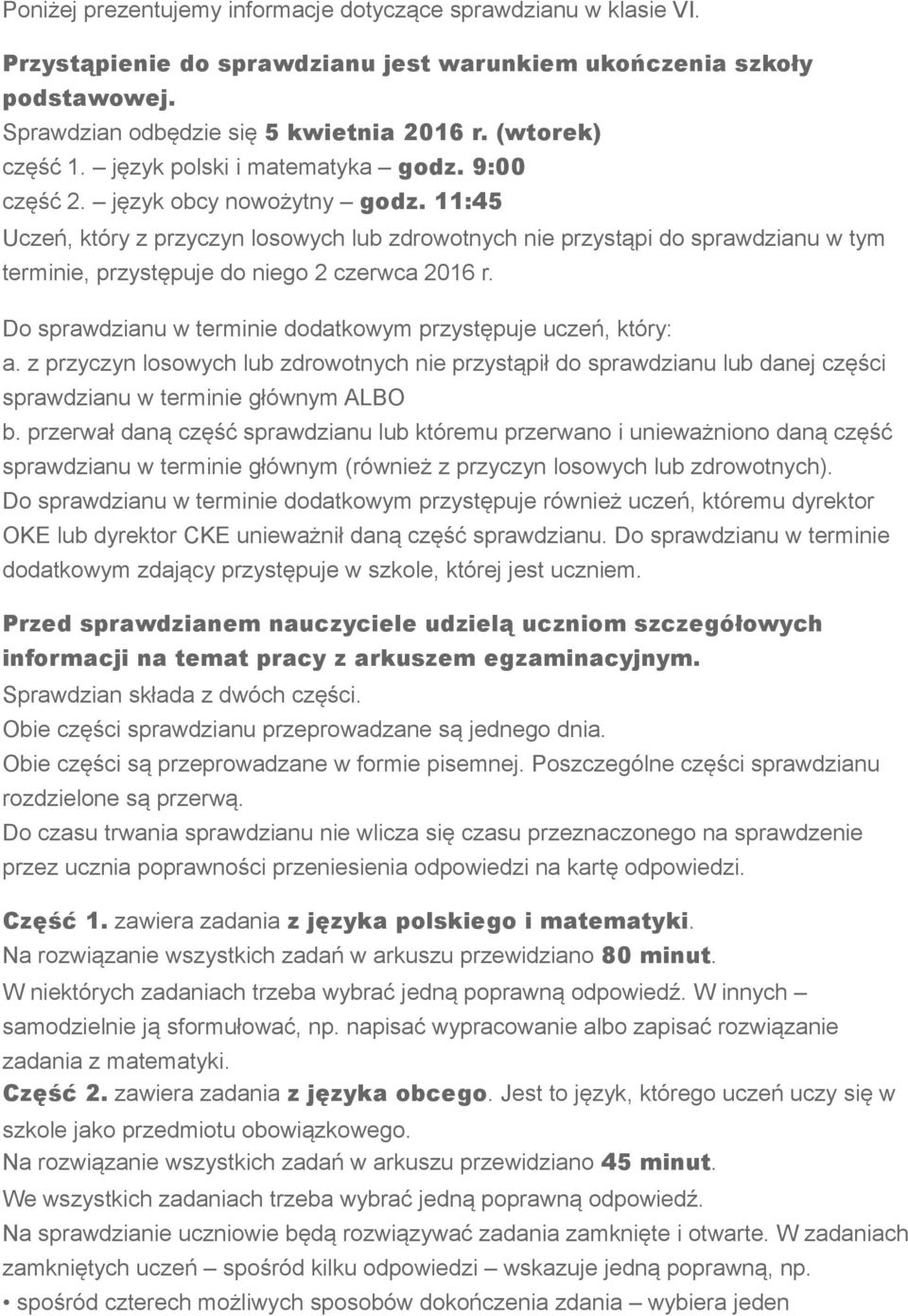 11:45 Uczeń, który z przyczyn losowych lub zdrowotnych nie przystąpi do sprawdzianu w tym terminie, przystępuje do niego 2 czerwca 2016 r.