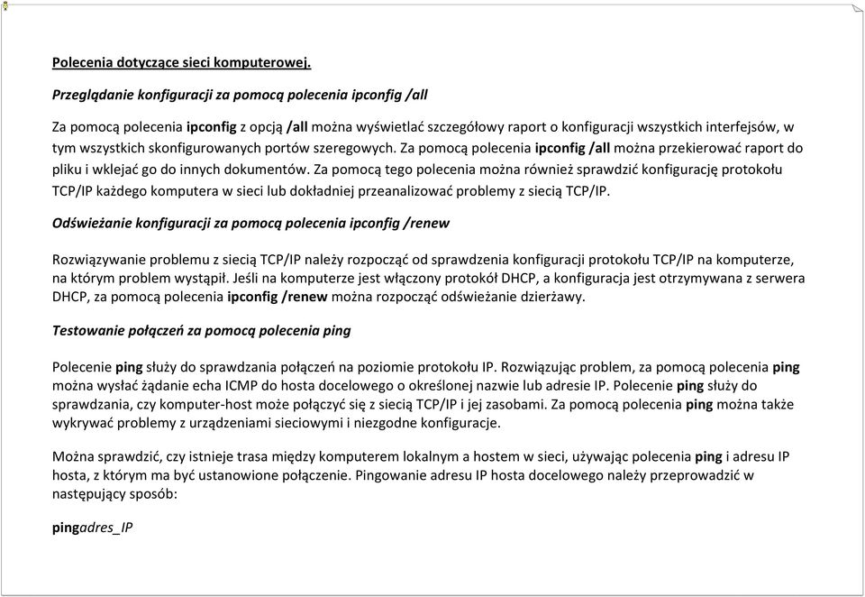 skonfigurowanych portów szeregowych. Za pomocą polecenia ipconfig /all można przekierować raport do pliku i wklejać go do innych dokumentów.