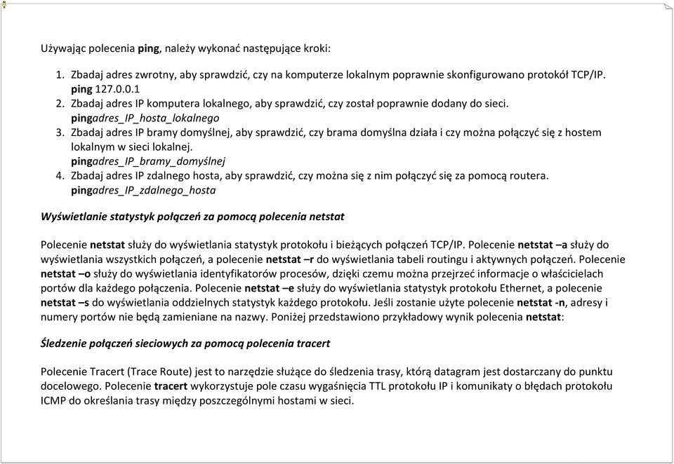 Zbadaj adres IP bramy domyślnej, aby sprawdzić, czy brama domyślna działa i czy można połączyć się z hostem lokalnym w sieci lokalnej. pingadres_ip_bramy_domyślnej 4.