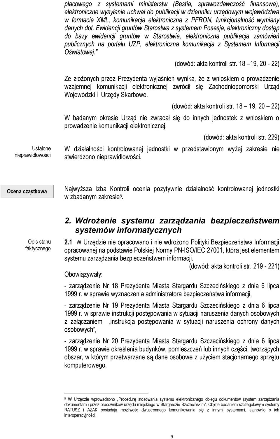 Ewidencji gruntów Starostwa z systemem Posesja, elektroniczny dostęp do bazy ewidencji gruntów w Starostwie, elektroniczna publikacja zamówień publicznych na portalu UZP, elektroniczna komunikacja z