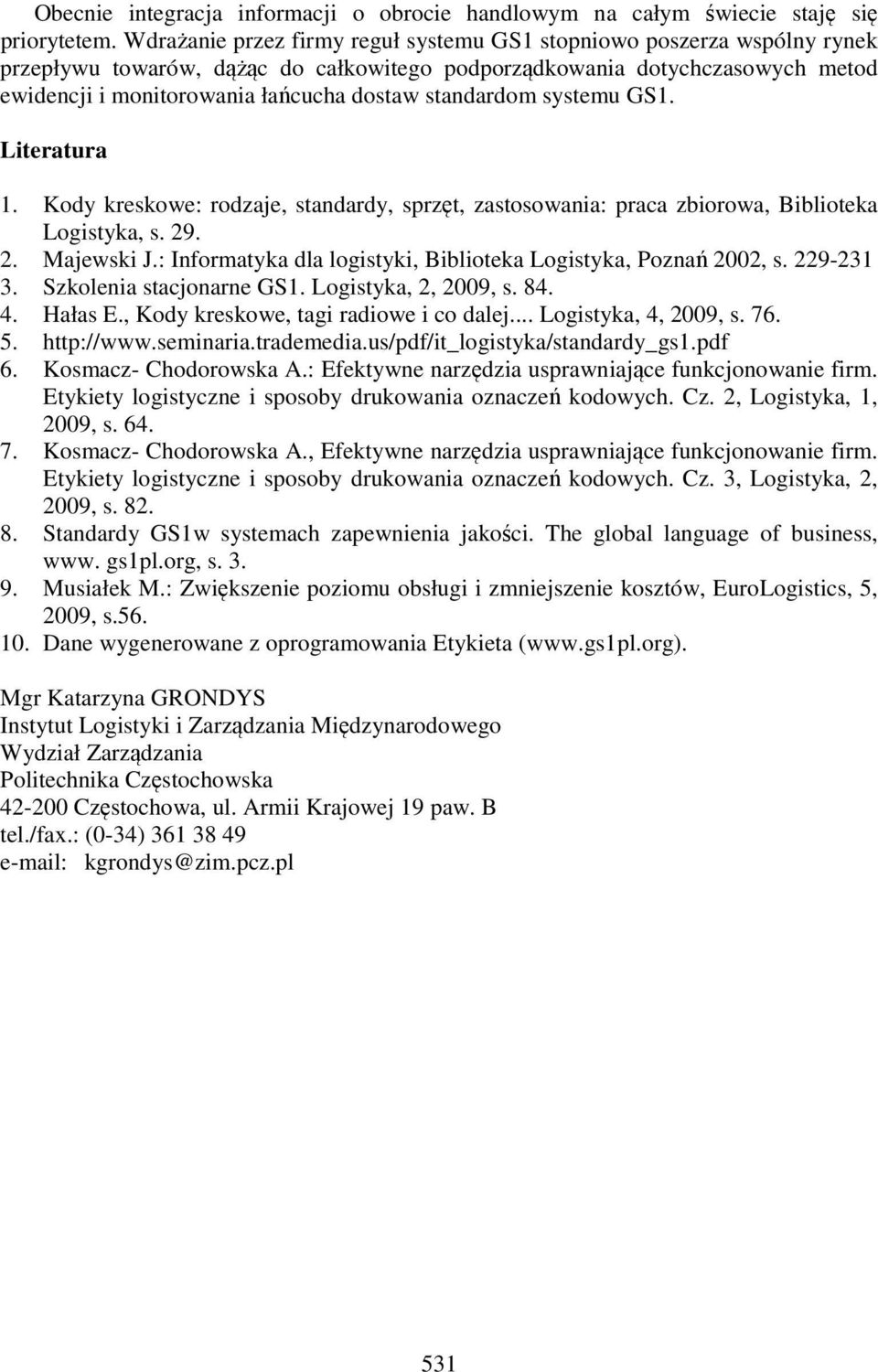 standardom systemu GS1. Literatura 1. Kody kreskowe: rodzaje, standardy, sprzęt, zastosowania: praca zbiorowa, Biblioteka Logistyka, s. 29. 2. Majewski J.