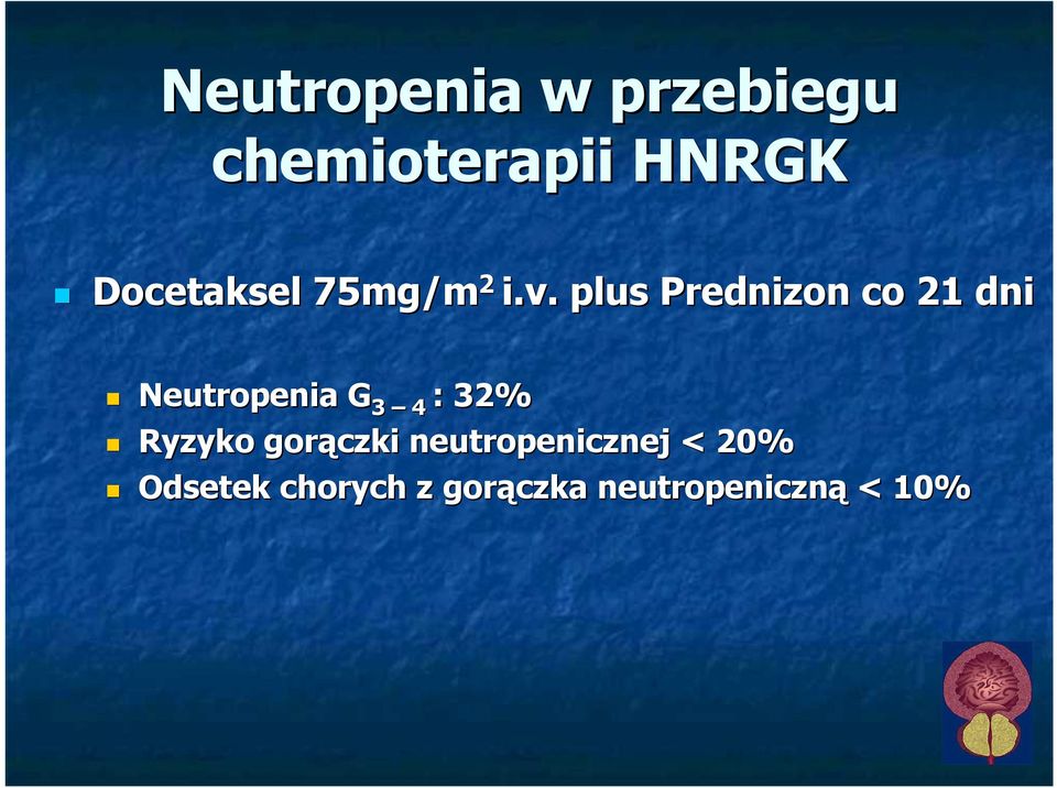 . plus Prednizon co 21 dni Neutropenia G 3 4 : 32%