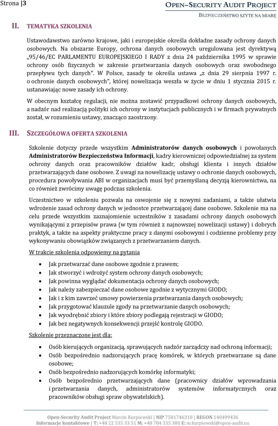 danych osobowych oraz swobodnego przepływu tych danych. W Polsce, zasady te określa ustawa z dnia 29 sierpnia 1997 r.